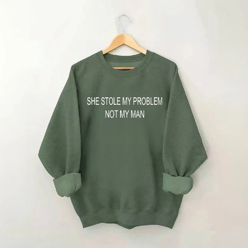 Sweatshirt for casual wear -Sweatshirts for men -She Stole My Problem Not My Man Funny Sweatshirt