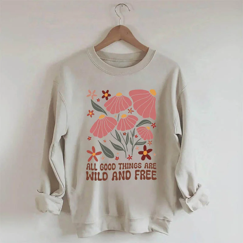 Sweatshirt for versatile comfy looks -Sweatshirts for warming up before exercise -All Good Things Are Wild And Free Sweatshirt