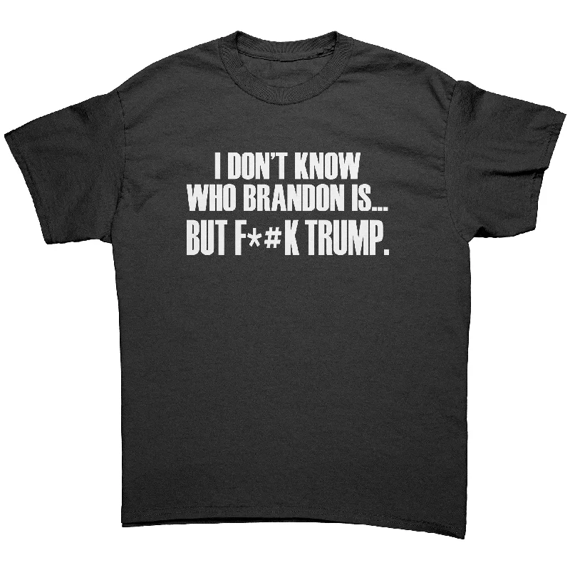 tie-dye cotton t-shirts -I don't know who Brandon is, but F*#K TRUMP Unisex T-SHIRT