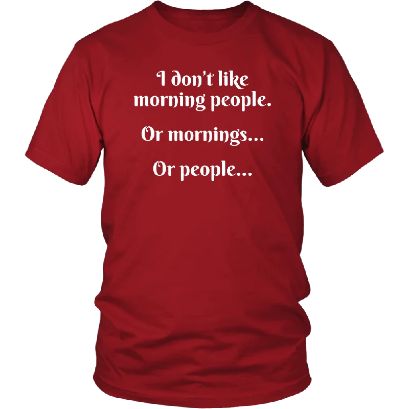 tie-dye printed t-shirts -I DON'T LIKE MORNING PEOPLE...OR MORNINGS...OR PEOPLE..., Unisex T-Shirt