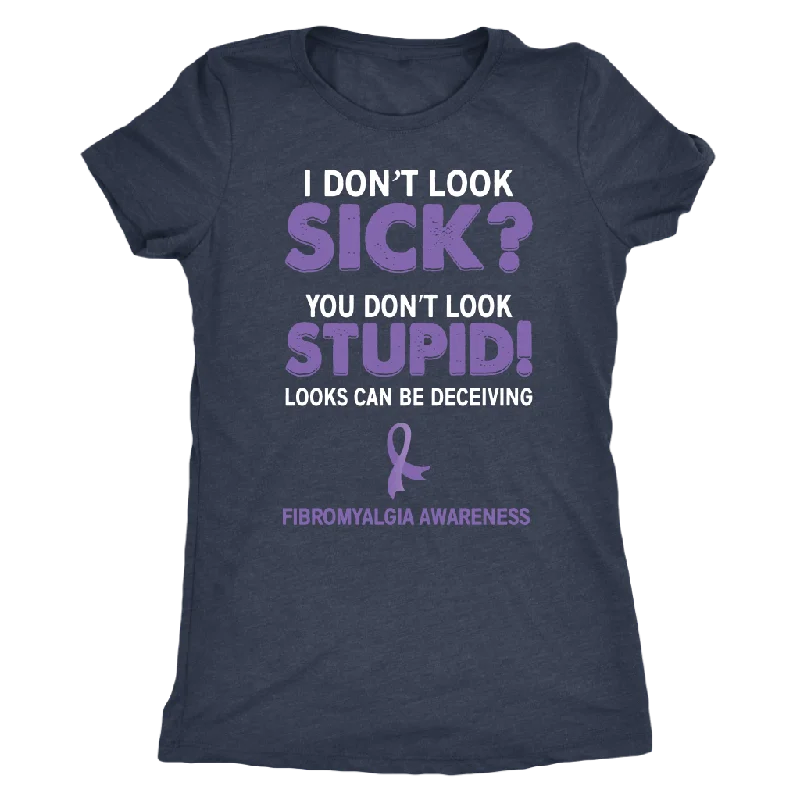 baseball funny t-shirts -I Don't Look Sick? You Don't Look Stupid! Women's T-shirt, Fibromyalgia Awareness