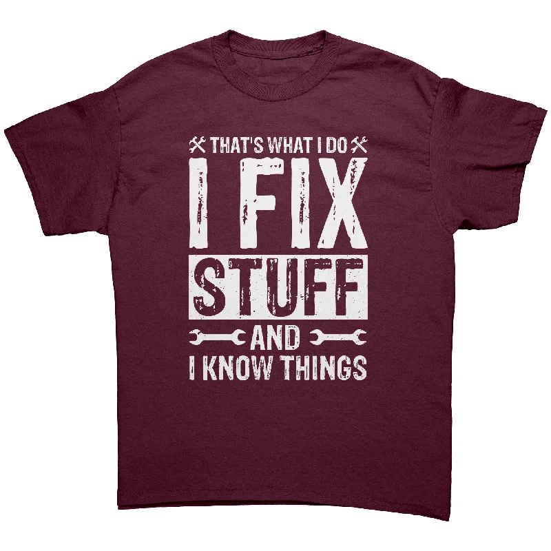 winter t-shirts thermal -I Fix Stuff and I Know Things Unisex T-Shirt