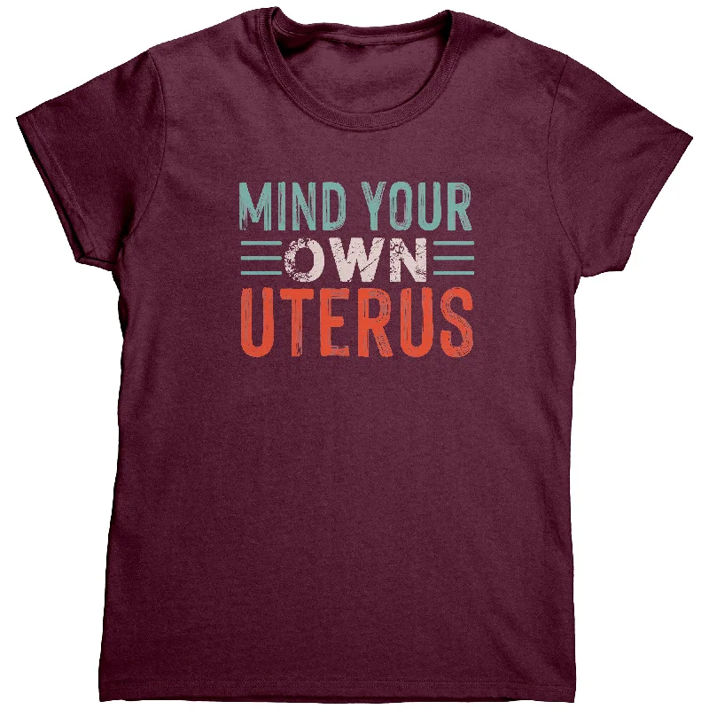 cropped festival t-shirts -MIND YOUR OWN UTERUS Women's T-Shirt, Pro Choice