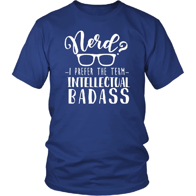 sports holiday t-shirts -Nerd? I Prefer the Term Intellectual Badass Unisex T-Shirt