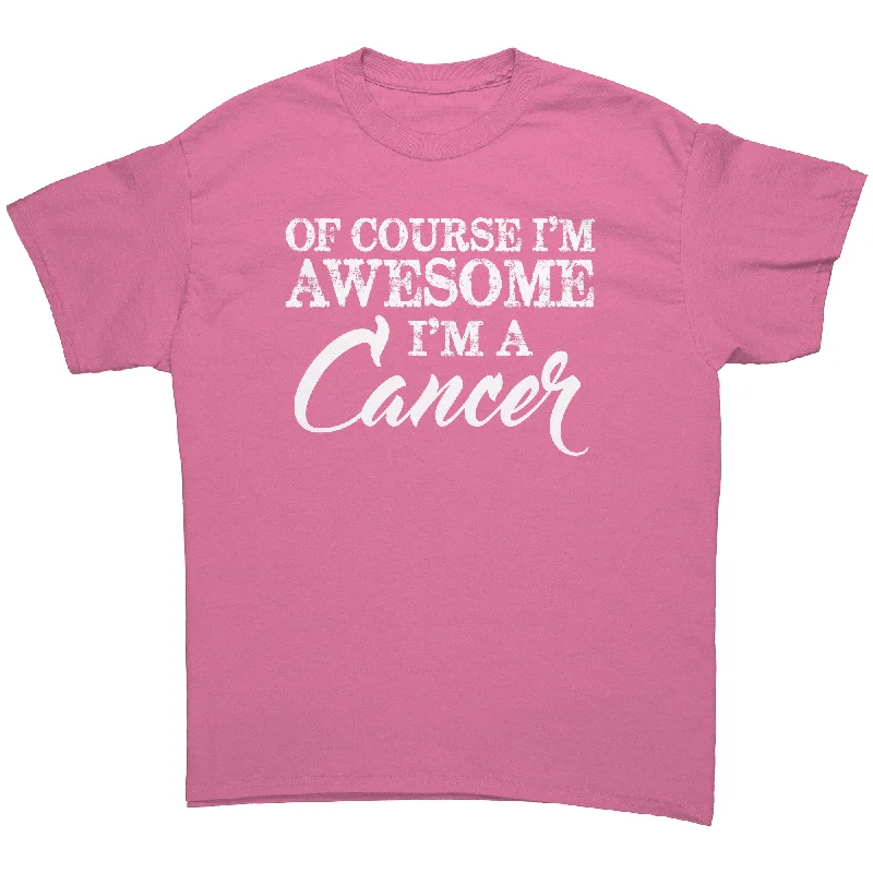 organic plain t-shirts -Of Course I'm Awesome, I'm a Cancer Unisex T-Shirt