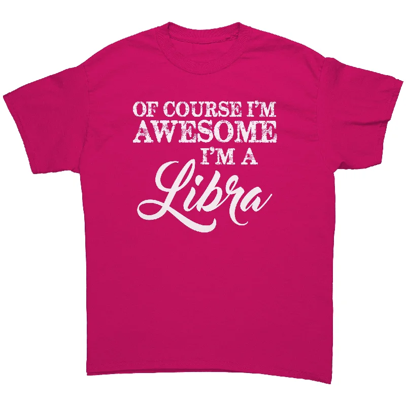 casual sports t-shirts -Of Course I'm Awesome, I'm a Libra Unisex T-Shirt